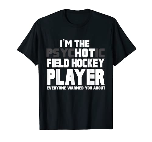 Regalo divertido para jugador de hockey sobre césped I'm Psychotic (Hot) Camiseta