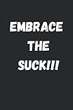 Embrace the Suck!!!