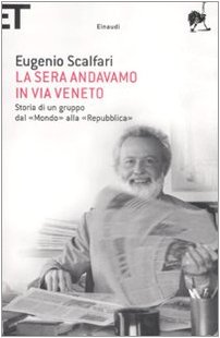 La sera andavamo in via Veneto. Storia di un gruppo dal «Mondo» alla «Repubblica»