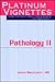 Platinum Vignettes - Pathology II: Ultra-High Yield Clinical Case Scenarios For USMLE Step 1