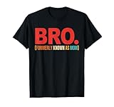 Bro Formerly Known As Mom Quote T-Shirt