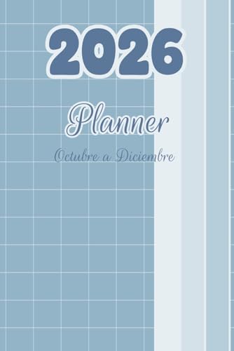Planner 2026 - Octubre a Diciembre: Planifica con claridad. Reflexiona con propósito. Crece con ...