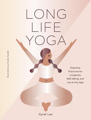 Long Life Yoga: Essential Practices for Longevity, Well-Being, and Joy at Any Age (English Edition)