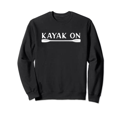 Kayak On Kayaking Paddle Outdoor Activity Kayaking Lover Sweatshirt