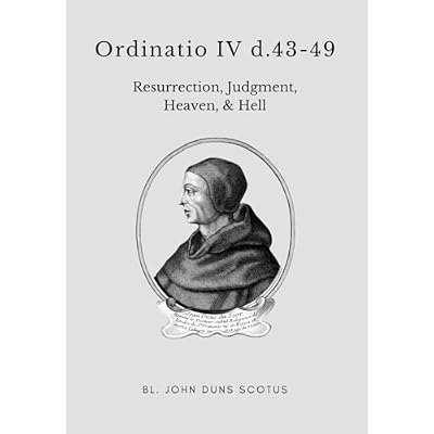 Ordinatio IV d.43-49: Volume Fourteen of the Critical Edition. Resurrection, Judgment, Heaven, Hell