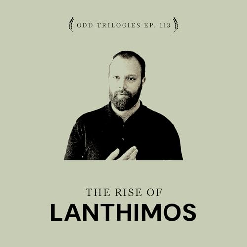 Episode 113: The Rise of Lanthimos