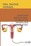  KÜNSTLICHE BEFRUCHTUNG - UNTERSTÜTZTE MENSCHLICHE REPRODUKTION. (SÉRIES DE EXPLICAÇÕES SIMPLES, SOBRE OS TRATAMENTOS DE REPRODUÇÃO HUMANA ASSISTIDA.)