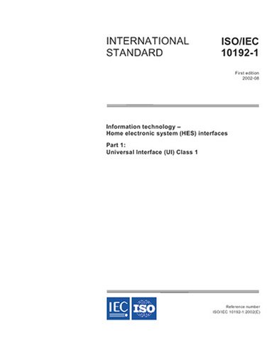 ISO/IEC 10192-1:2002, Information technology - Home Electronic System (HES) interfaces - Part 1: Universal Interface (UI) Class 1 Paperback – August 23, 2007