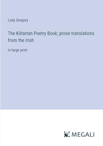 The Kiltartan Poetry Book; prose translations from the Irish: in large print