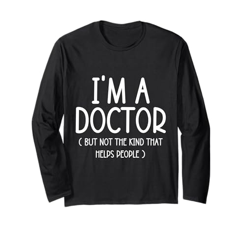 I'm A Doctor But Not The Kind That Helps People Cadeaux Amusants Manche Longue