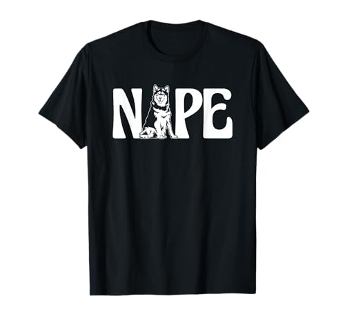Funny Nope Alaska Dog Lover Cute Puppy Alaskan Malamute T-Shirt