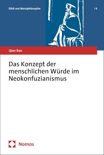Das Konzept der menschlichen Würde im Neokonfuzianismus (Ethik und Moralphilosophie 4)