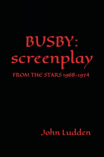BUSBY: screenplay: FROM THE STARS 1968-1974 (Manchester United)