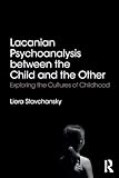 Lacanian Psychoanalysis between the Child and the Other: Exploring the Cultures of Childhood