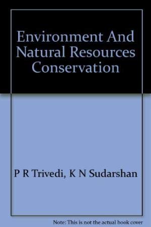 Environment and Natural Resources Conservation: P.R. Trivedi, K.N ...