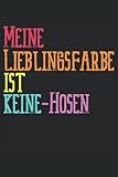 Meine Lieblingsfarbe Ist Keine-Hosen: Notebook or Journal 6 x 9