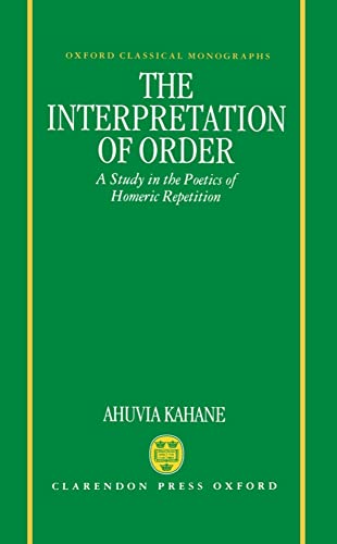 The Interpretation of Order: A Study in the Poetics of Homeric Repetition (Oxford Classical Monographs)