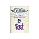 Psychedelic anthropology: The study of man through the manifestation of the mind