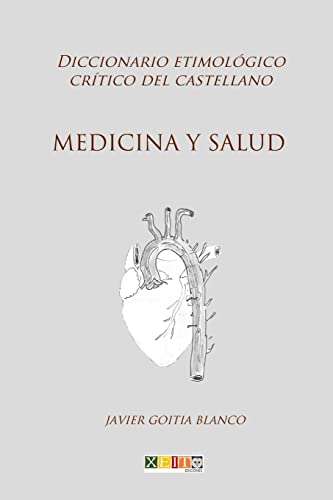 Medicina y salud: Diccionario etimológico crítico del Castellano (Spanish Edition)