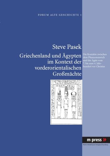 Griechenland und Ägypten im Kontext der vorderorientalischen Großmächte: Die Kontakte zwischen dem Pharaonenreich und der Ägäis vom 7. bis zum 4. Jahrhundert vor Christus (German Edition)