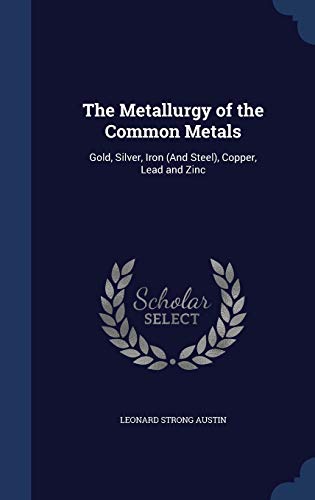 The Metallurgy of the Common Metals: Gold, Silv... 1298911818 Book Cover