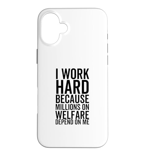 I Work Hard Because Millions On Welfare On Welfare Depend On Me �X�}�z�P�[�X iPhone 16 Plus �p