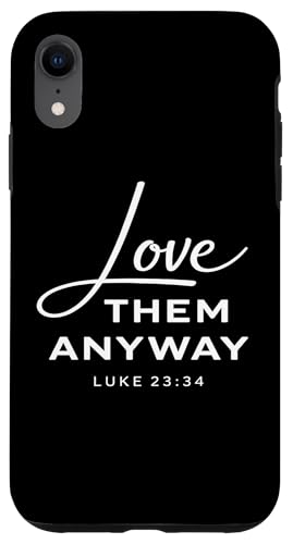 Love Them Anyway Luke 23:34 ���� �M�� Scrpture God �X�}�z�P�[�X iPhone XR �p