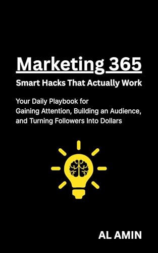 Marketing 365: Smart Hacks That Actually Work: Your Daily Playbook