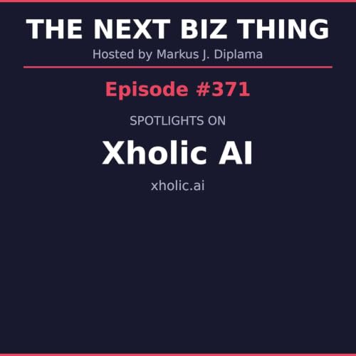 Next Biz Thing #371 xholic.ai