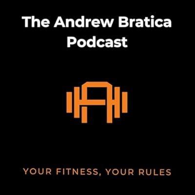 Your Fitness, Your Rules - The Andrew Bratica Podcast