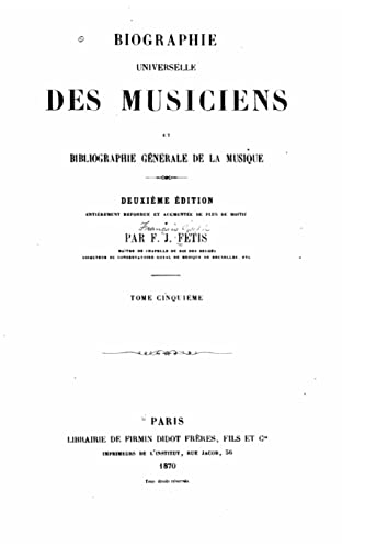 Biographie universelle des musiciens et bibliographie générale de la musique (French Edition)