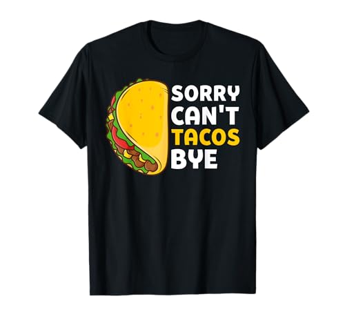 Lo siento, no puedo Tacos Bye Camiseta