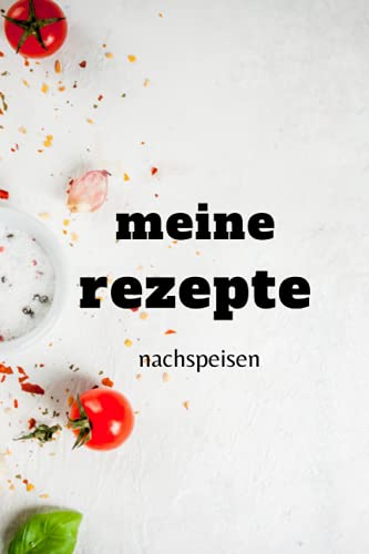 meine rezepte: nachspeisen: rezeptbuch 6x9 zoll (15,24x22,86 cm) zum sleber