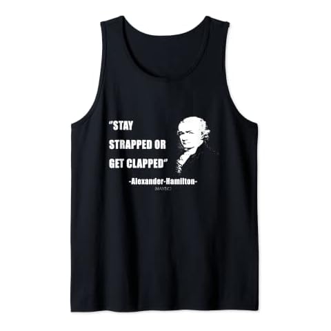 Stay Strapped Or Get Clapped Alexander Hamilton funny Tank Top Cover