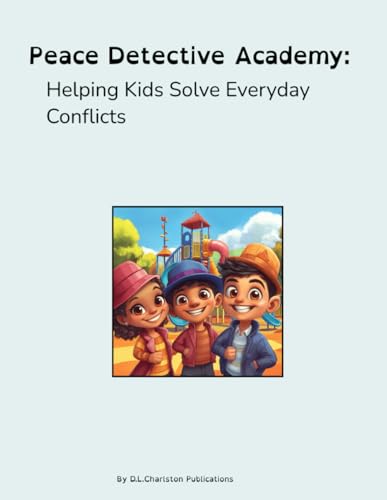 Peace Detective Academy: Helping Kids Solve Everyday Conflicts