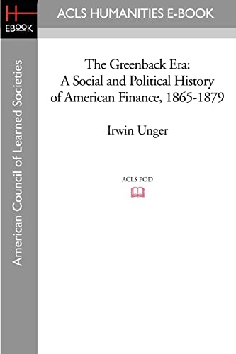 The Greenback Era: A Social and Political History of American Finance, 1865-1879
