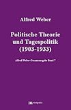 Alfred Weber Gesamtausgabe: Gesamtausgabe, 10 Bde., Bd.7, Politische Theorie und Tagespolitik: 1903-1933