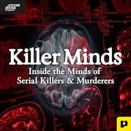 Killer Minds: Inside the Minds of Serial Killers & Murderers Podcast Por Crime House arte de portada