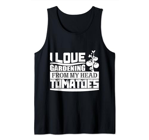 I Love Gardening From My Head Tomatoes Funny Gardener Garden Tank Top
