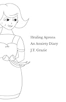 Healing Aprons: An Anxiety Diary B0D5F3M8JQ Book Cover