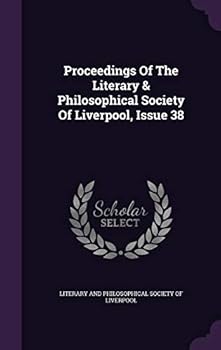 Proceedings Of The Literary & Philosophical Society Of Liverpool, Issue 38