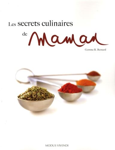 Les secrets culinaires de maman: SECRETS CULINAIRES DE MAMAN -LES Bernard R., Gemma; Noël, André and Roberge, Simon
