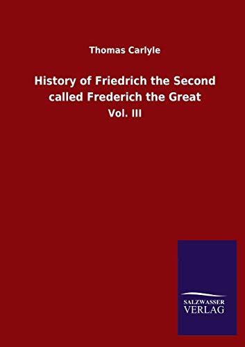 History of Friedrich the Second called Frederich the Great: Vol. III