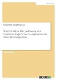 War For Talent. Die Bedeutung des Candidate Experience Managements im Rekrutierungsprozess