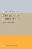  Changes in the Roman Empire: Essays in the Ordinary (Princeton Legacy Library, 5433, Band 5433)