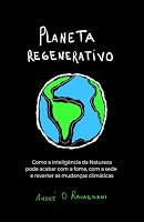 Planeta Regenerativo: Como a inteligência da Natureza pode acabar com a fome, com a sede e reverter as mudanças climáticas. (Portuguese Edition) 6502078214 Book Cover