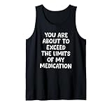 You're About to Exceed the Limits of My Medication