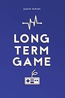 Long Term Game: How To Build A Video Games Company 952942874X Book Cover