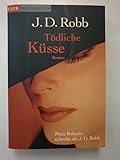 Tödliche Küsse : - J. D. Robb 