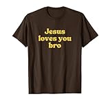 Jesus Loves You Bro Tshirt